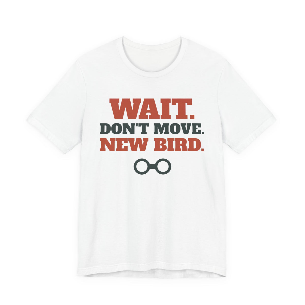 Funny Birding Shirt - Wait Don't Move, New Bird Tee - original t-shirt design by Pastime Goods
