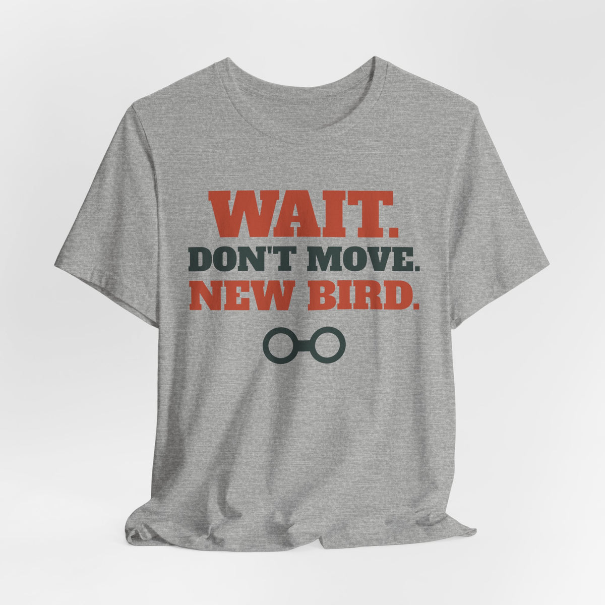 Funny Birding Shirt - Wait Don't Move, New Bird Tee | Birding Gift