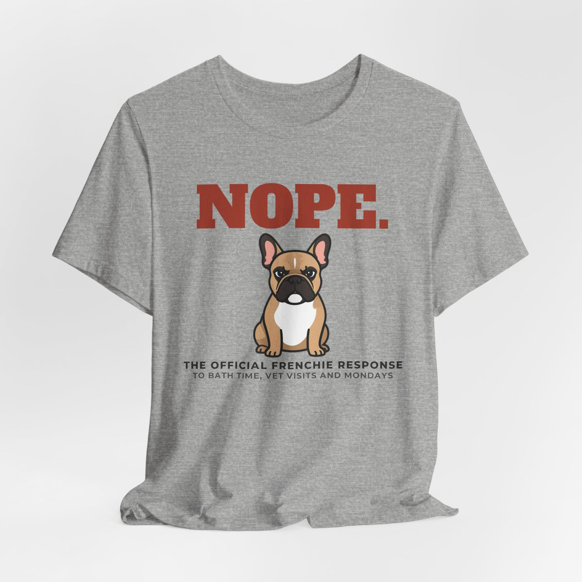 Nope. Funny French Bulldog Tee | French Bulldog Lover Gift