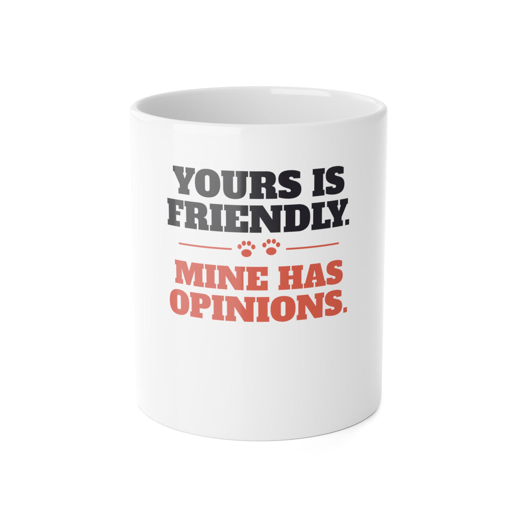 Reactive Dog Mug - Yours Is Friendly, Mine Has Opinions Coffee Cup - original mug design by Pastime Goods