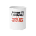 Reactive Dog Mug - Yours Is Friendly, Mine Has Opinions Coffee Cup - original mug design by Pastime Goods