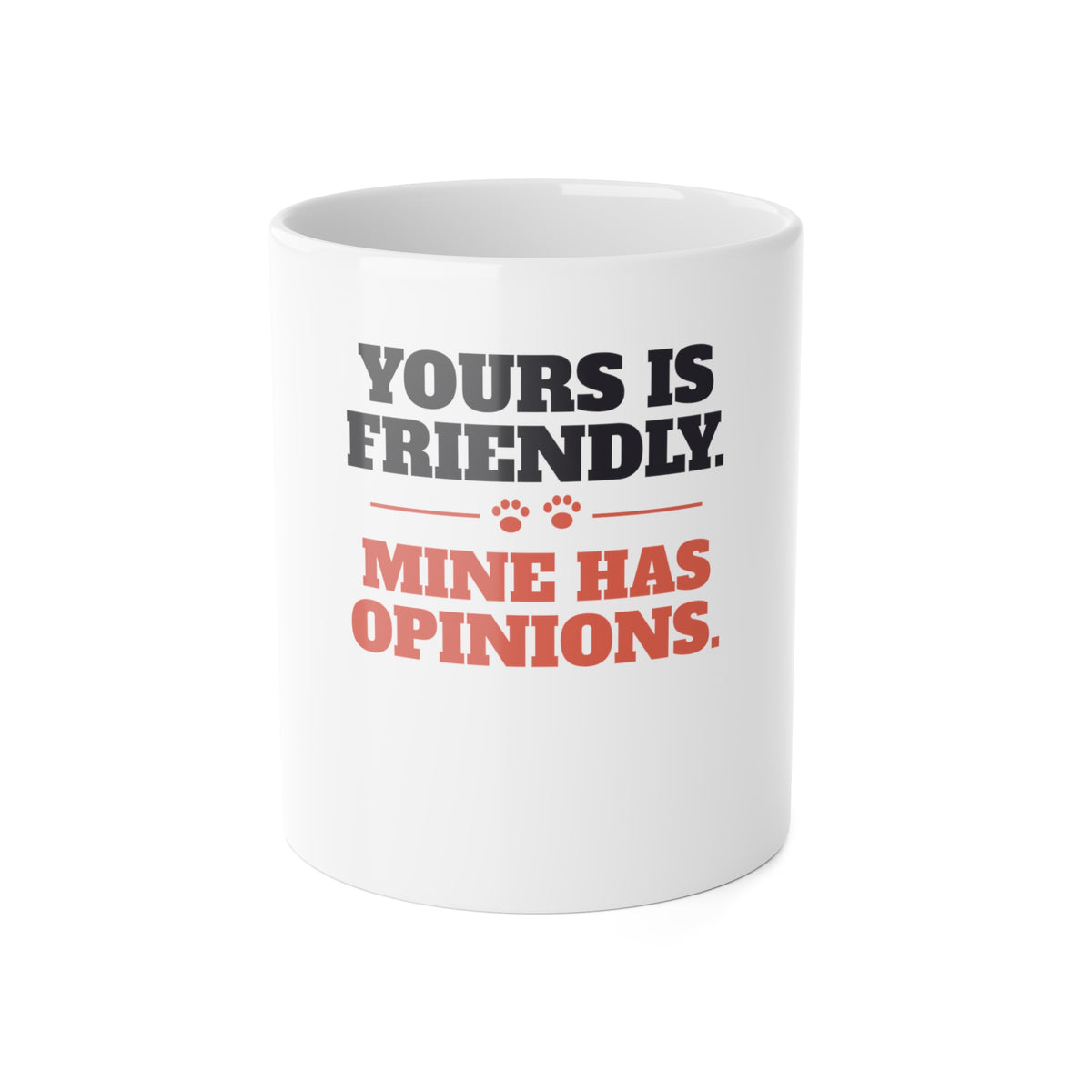 Reactive Dog Mug - Yours Is Friendly, Mine Has Opinions Coffee Cup - original mug design by Pastime Goods