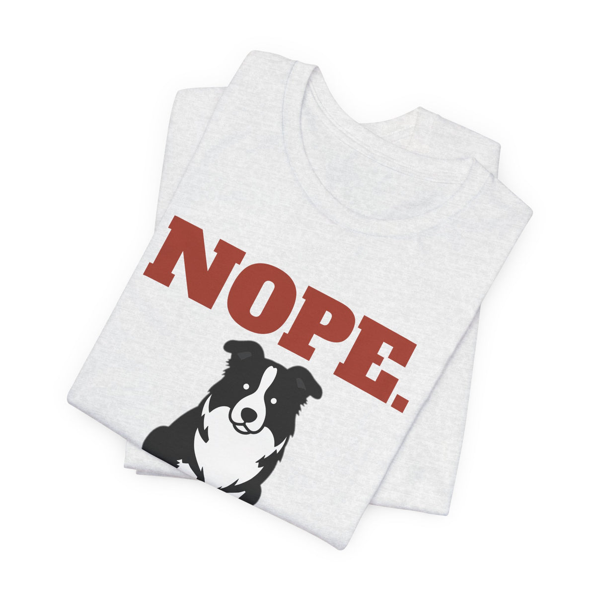 Nope. Funny Border Collie Tee | Border Collie Lover Gift