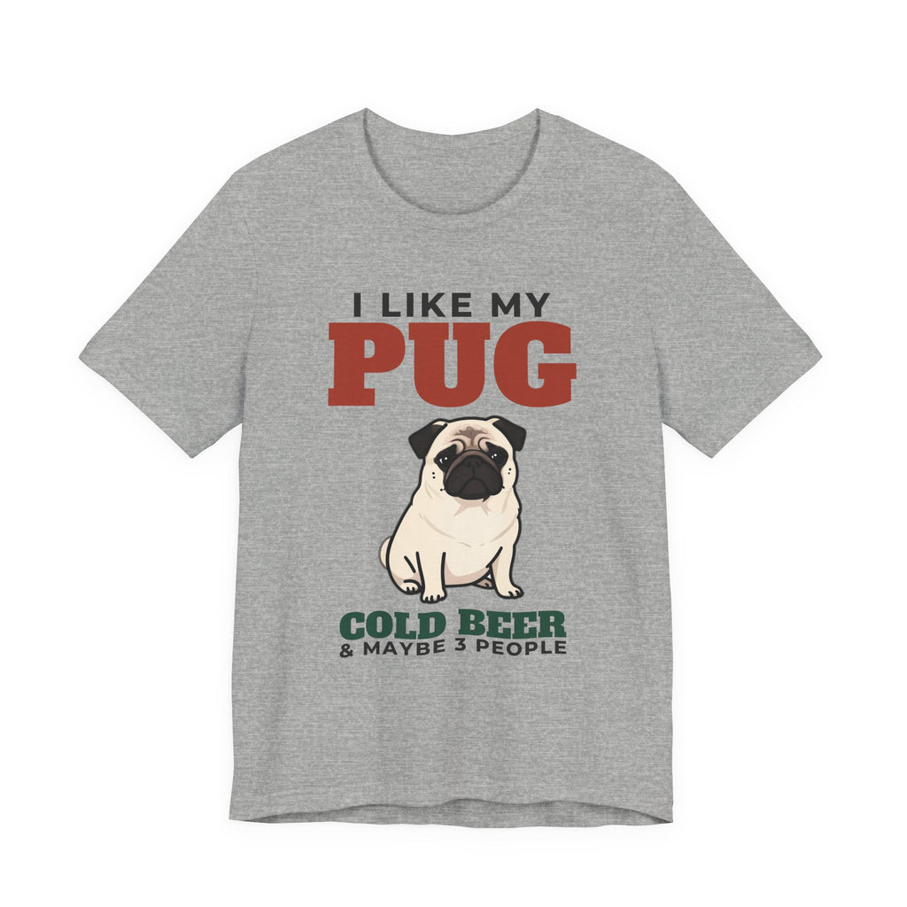 I Like My Pug, Cold Beer and Maybe 3 People Tee | Funny Pug Dad Gift