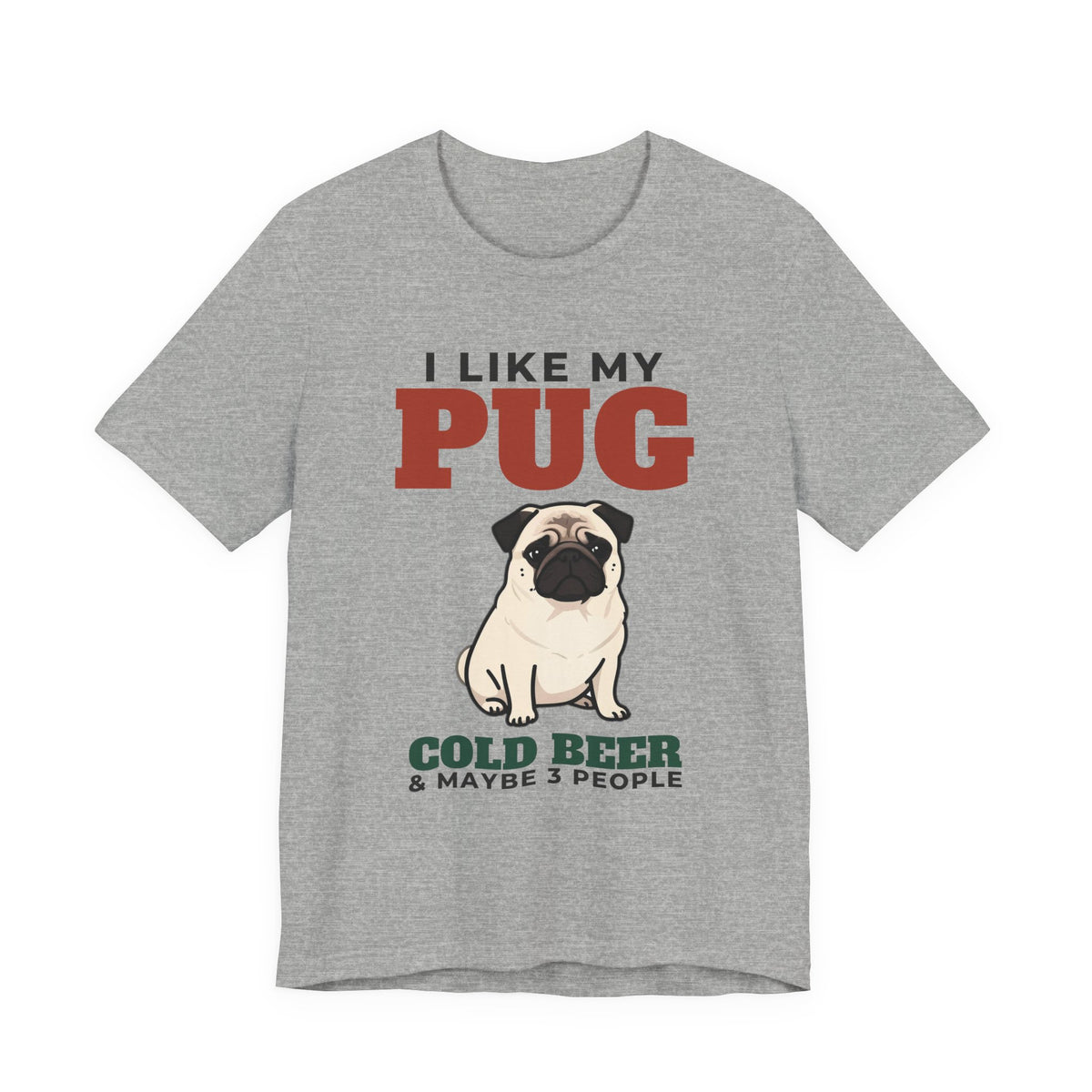 I Like My Pug, Cold Beer and Maybe 3 People Tee | Funny Pug Dad Gift