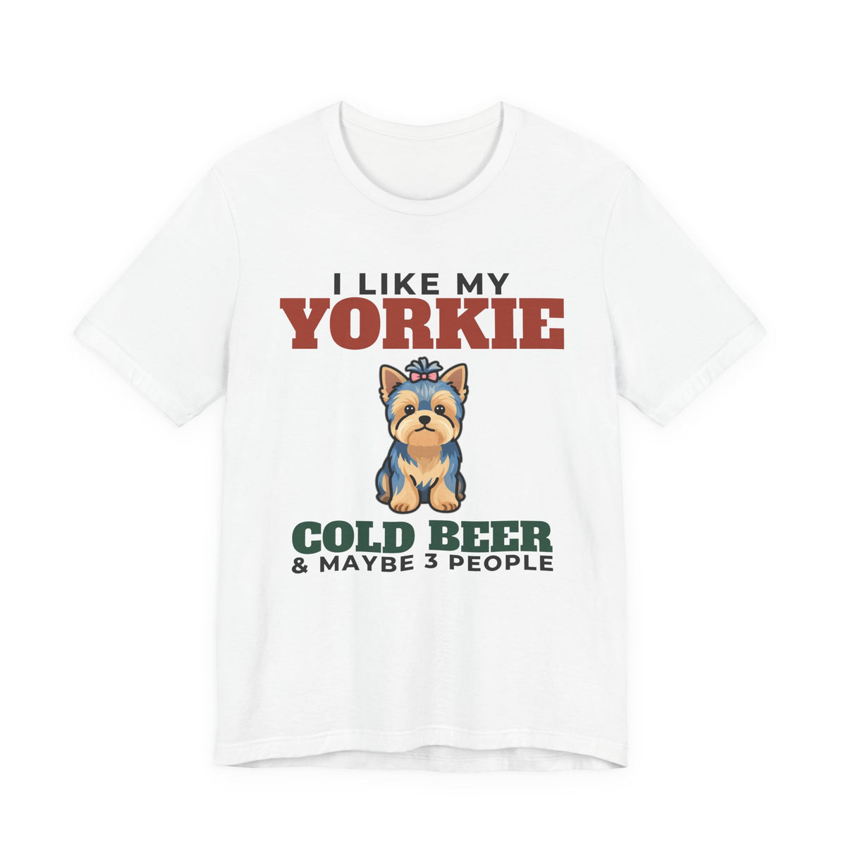 I Like My Yorkie, Cold Beer and Maybe 3 People Tee | Funny Yorkie Dad Gift