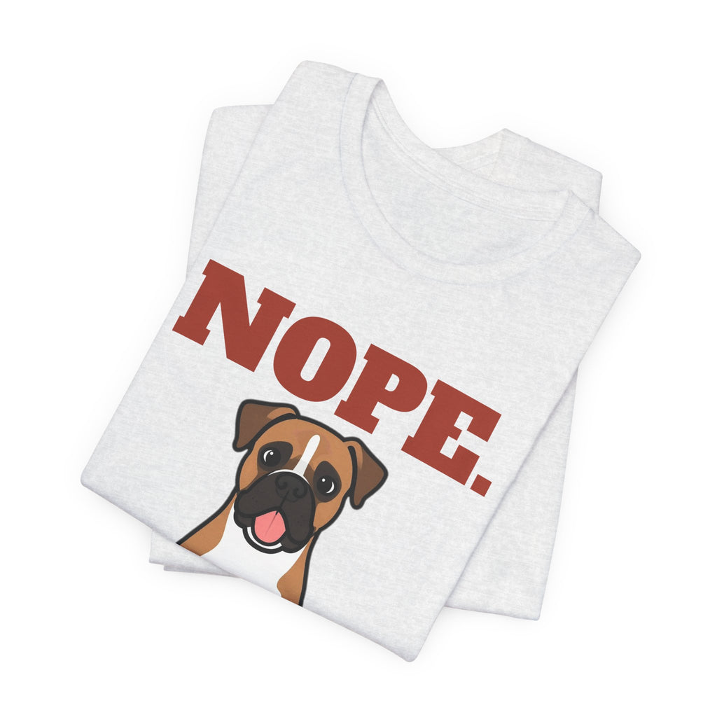 Nope. Funny Boxer Tee | Boxer Lover Gift