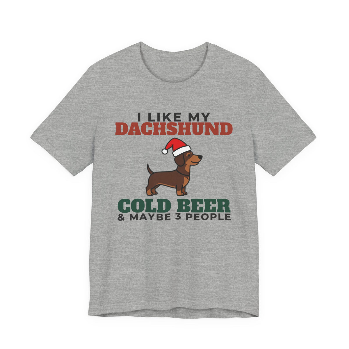 I Like My Dachshund, Cold Beer and Maybe 3 People Tee | Funny Dachshund Dad Gift