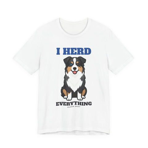 I Herd Everything Australian Shepherd Tee | Australian Shepherd Gift