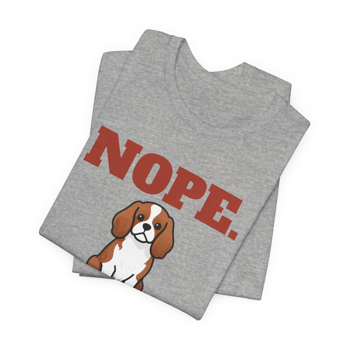 Nope. Funny Cavalier King Charles Tee | Cavalier King Charles Lover Gift