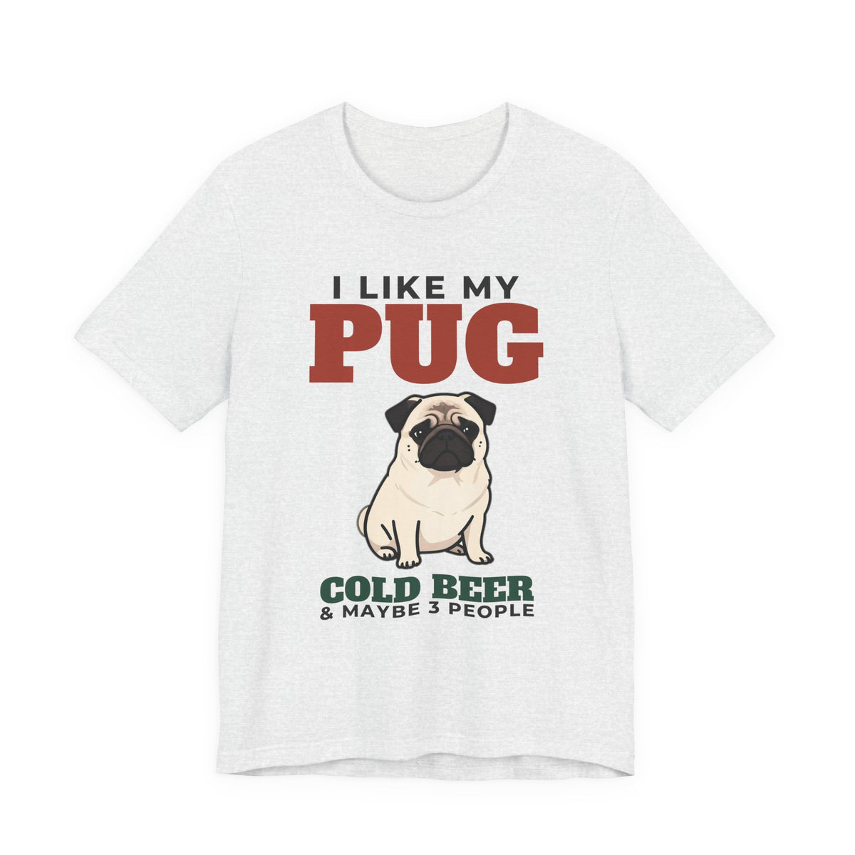 I Like My Pug, Cold Beer and Maybe 3 People Tee | Funny Pug Dad Gift