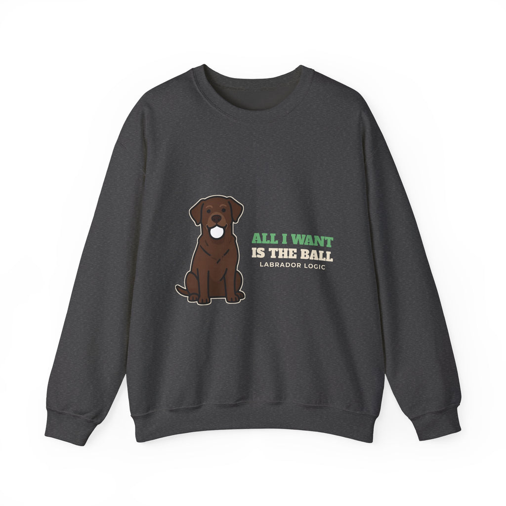 All I Want Is the Ball Labrador Crewneck Sweatshirt | Labrador Gift