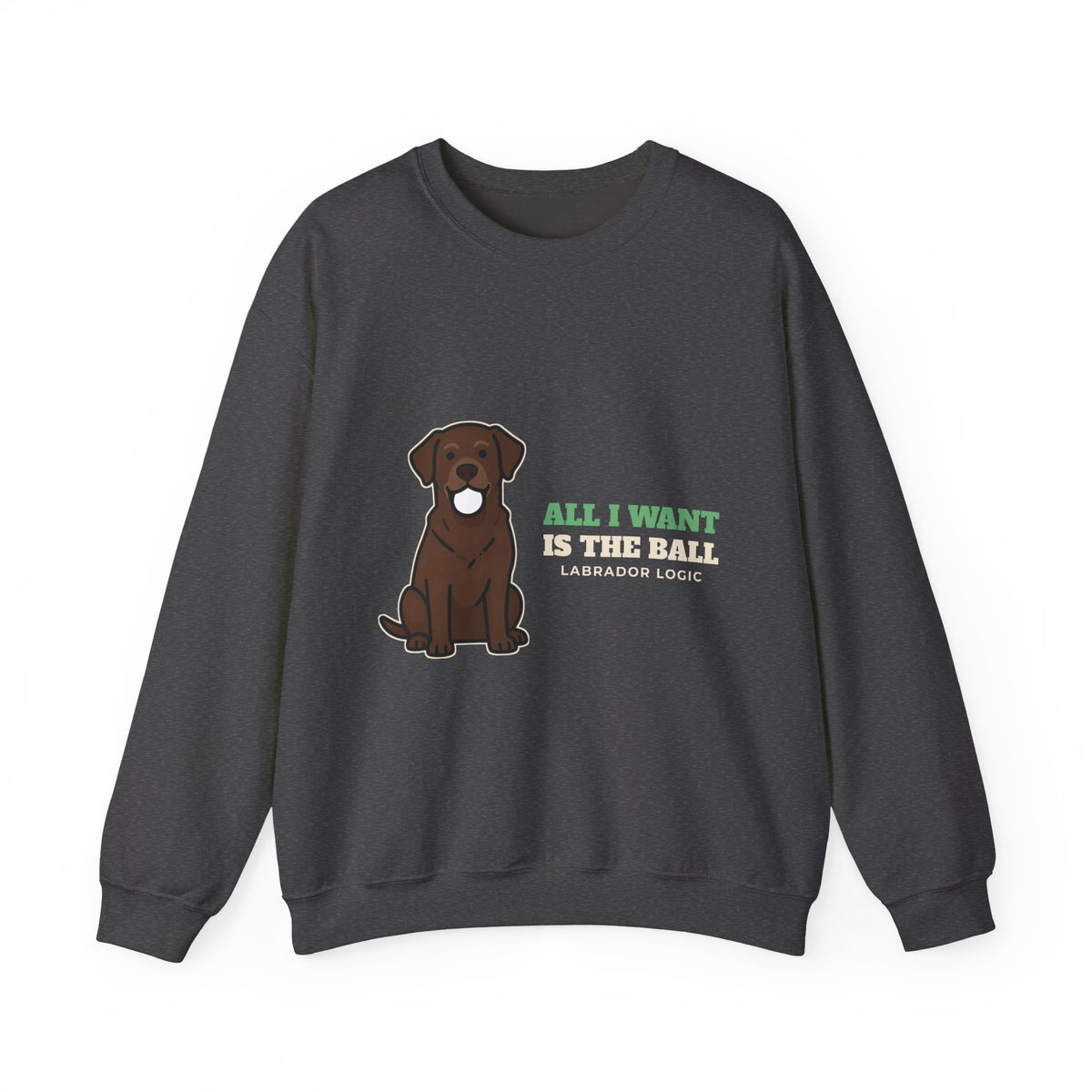 All I Want Is the Ball Labrador Crewneck Sweatshirt | Labrador Gift