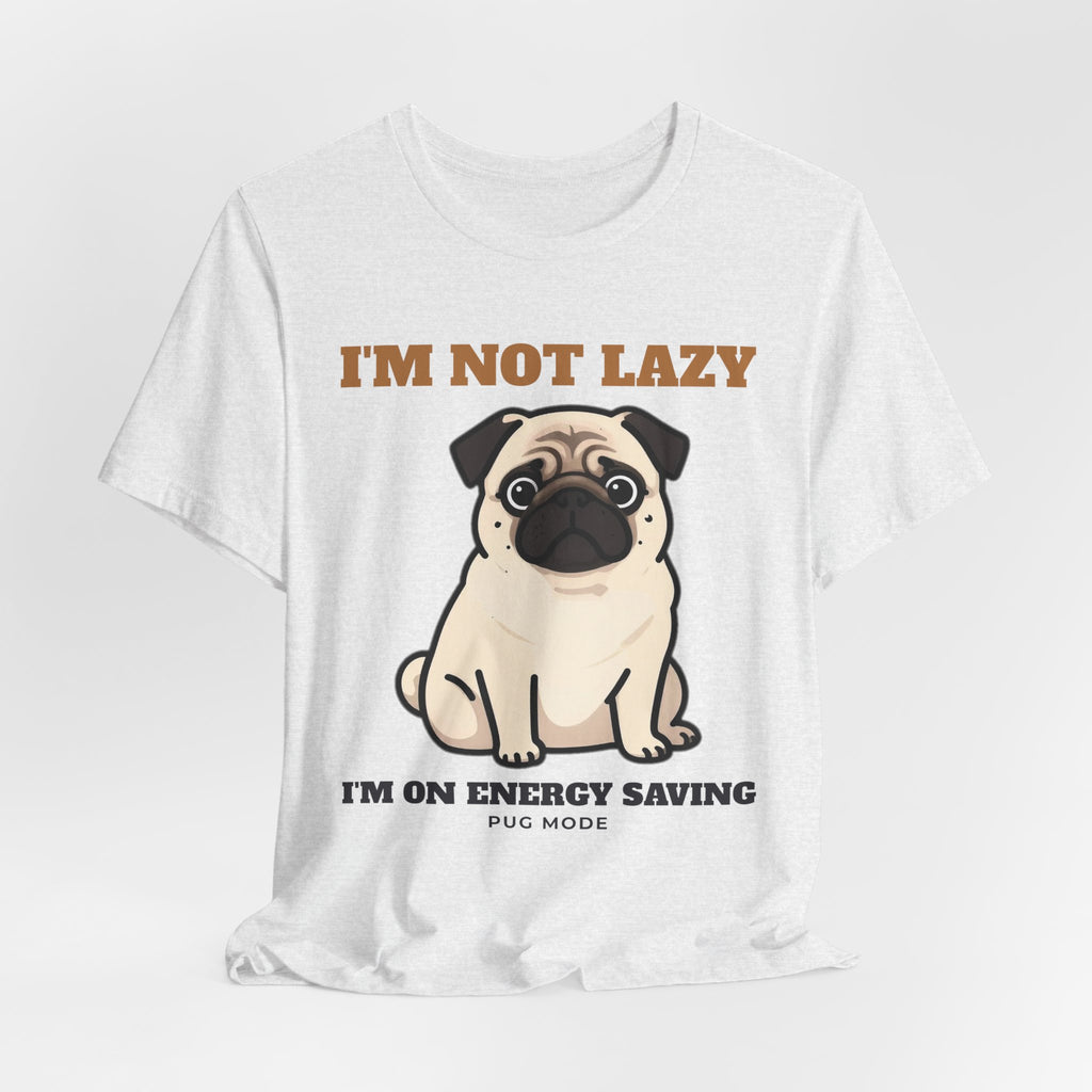 Pug Shirt, I'm Not Lazy I'm on Energy Saving Mode Tee, Funny Pug Mom Gift, Pug Dad T-Shirt, Pug Lover Gift