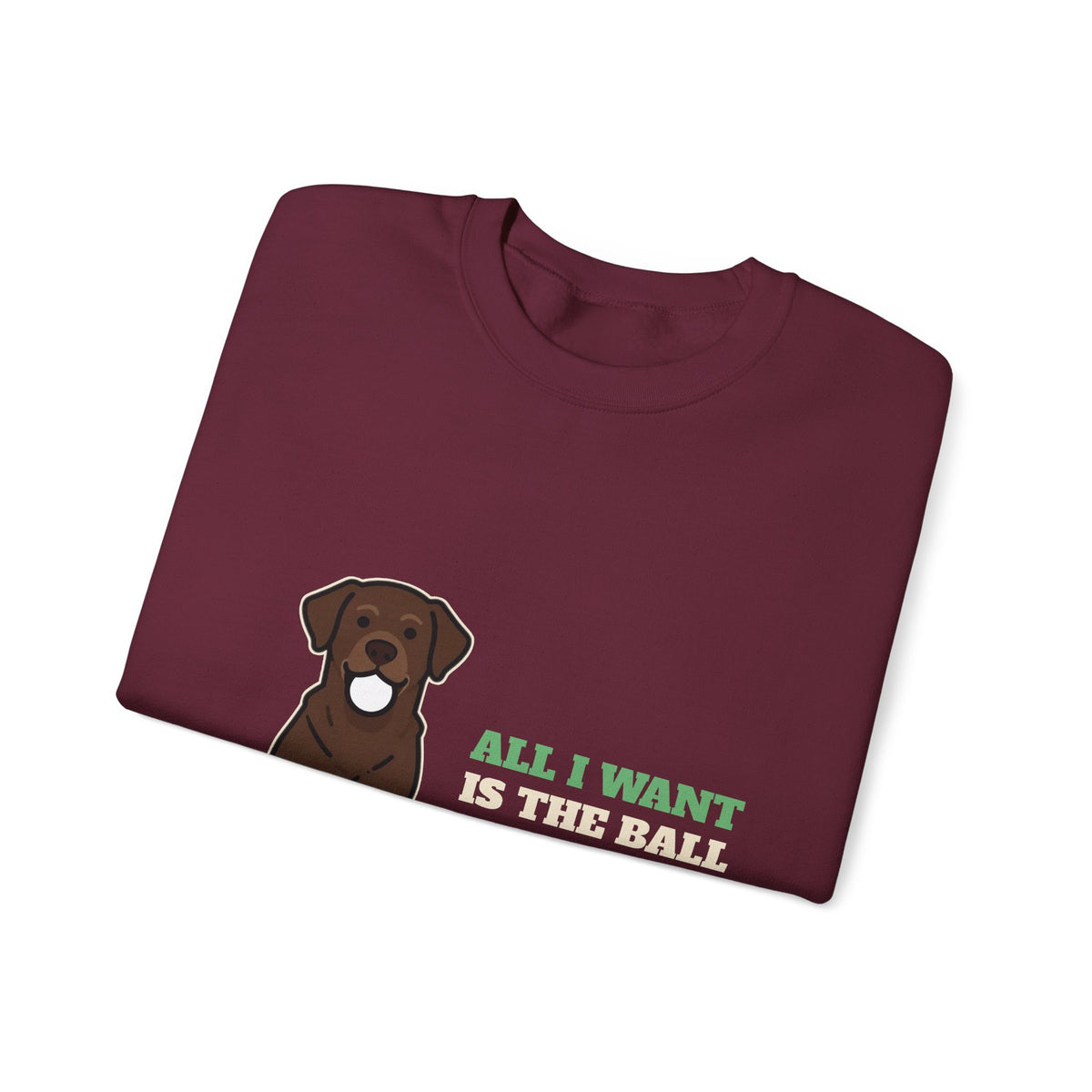 All I Want Is the Ball Labrador Crewneck Sweatshirt | Labrador Gift