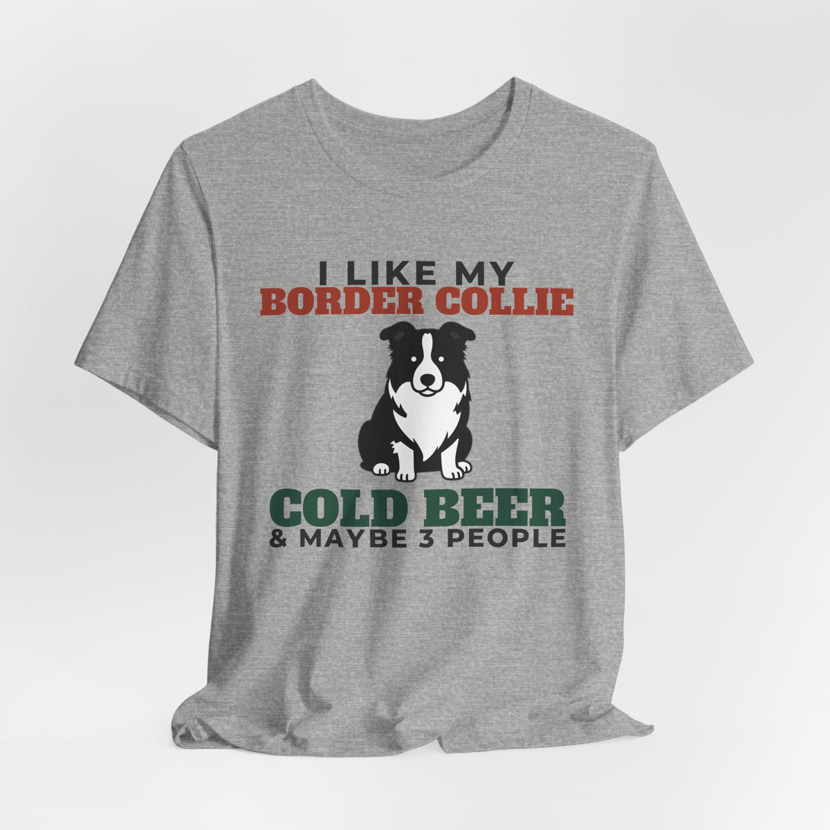 I Like My Border Collie, Cold Beer and Maybe 3 People Tee | Funny Border Collie Dad Gift