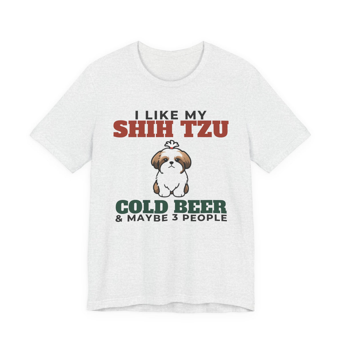 I Like My Shih Tzu, Cold Beer and Maybe 3 People Tee | Funny Shih Tzu Dad Gift