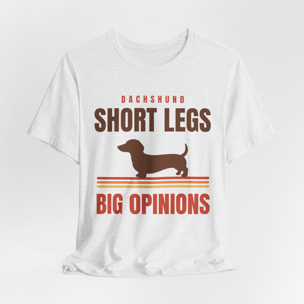 Dachshund Shirt - Short Legs, Big Opinions Tee | Doxie Mom Gift