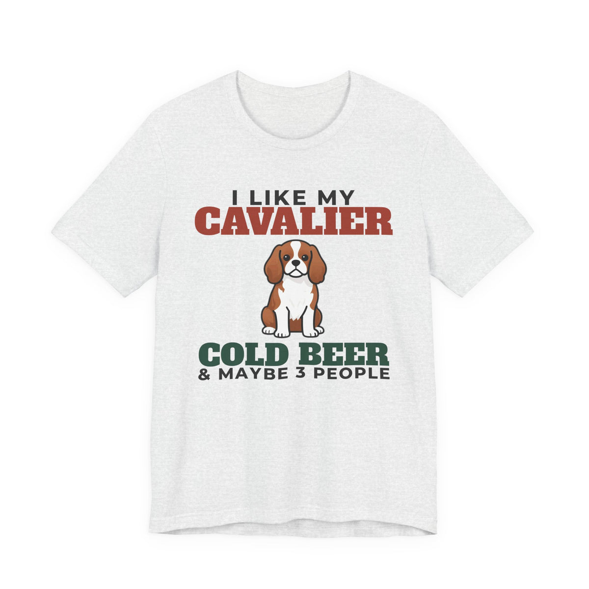 I Like My Cavalier King Charles, Cold Beer and Maybe 3 People Tee | Funny Cavalier King Charles Dad Gift