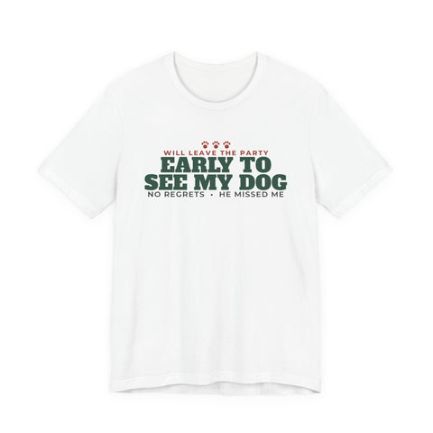 Will Leave the Party Early to See My Dog Tee | Funny Dog Mom Gift