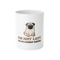 Pug Mug, I'm Not Lazy I'm on Energy Saving Mode Coffee Cup, Funny Pug Mom Gift, Pug Dad Gift, Pug Lover Ceramic Mug 11oz