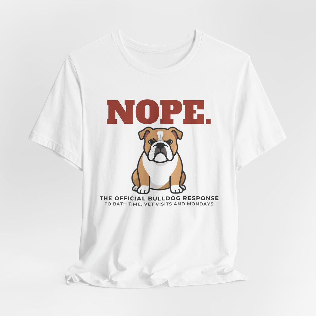 Nope. Funny Bulldog Tee | Bulldog Lover Gift
