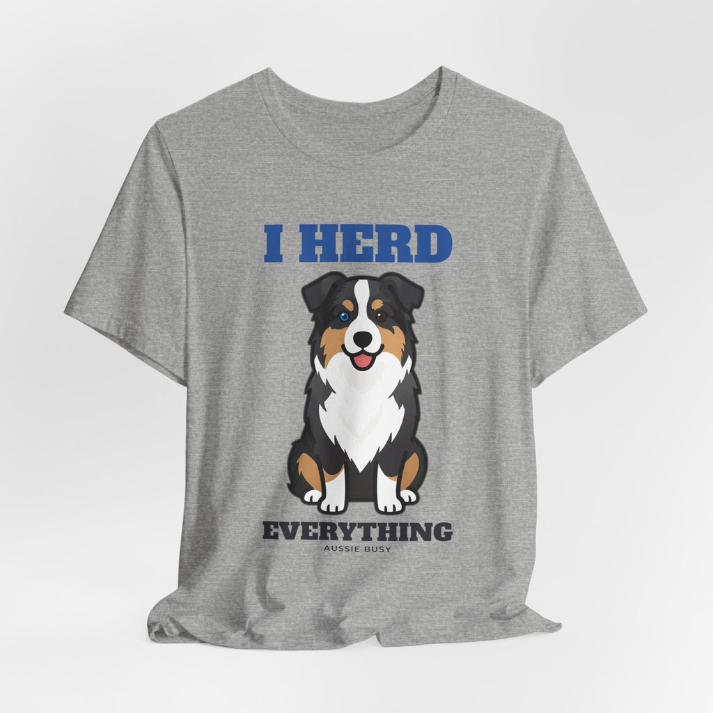 I Herd Everything Australian Shepherd Tee | Australian Shepherd Gift