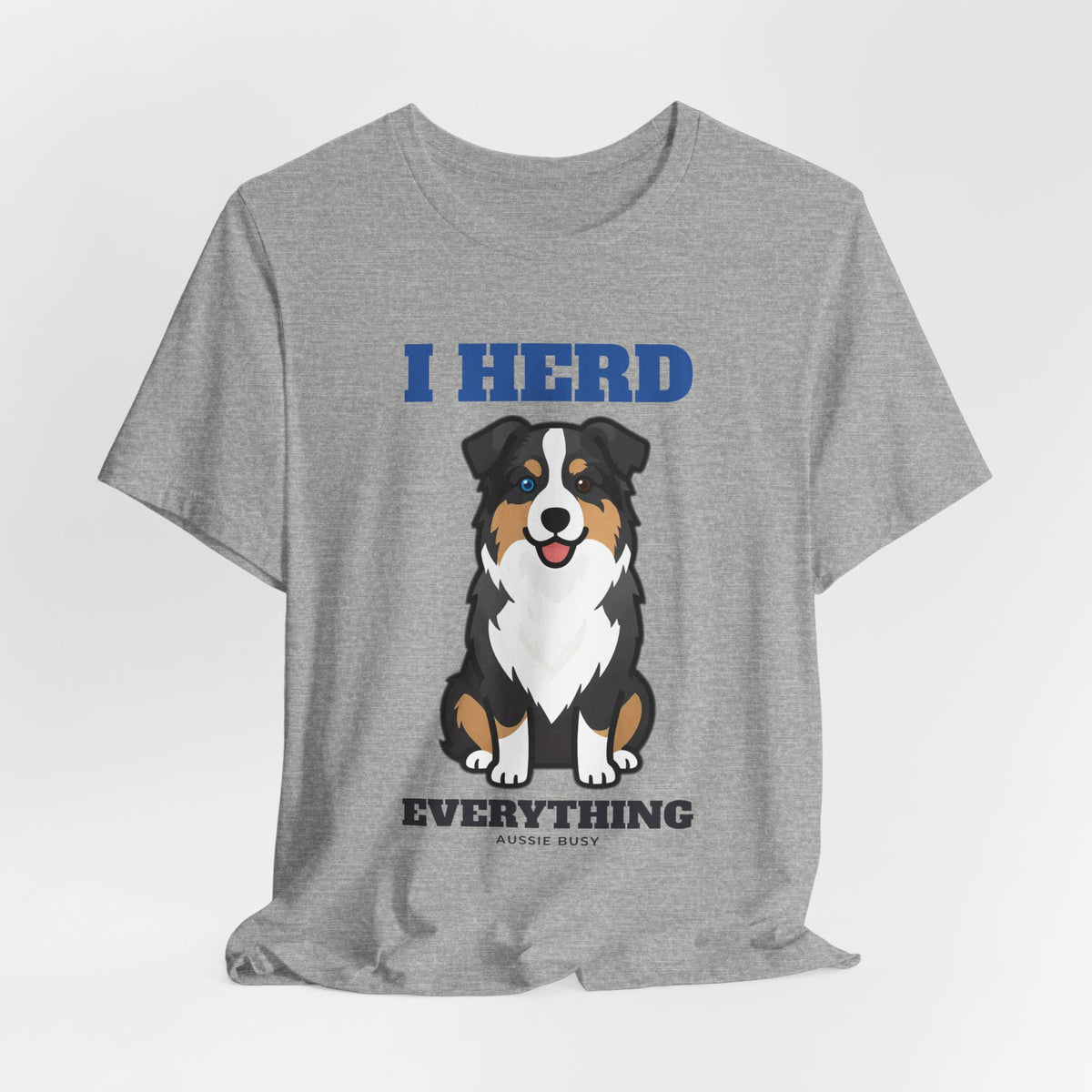 I Herd Everything Australian Shepherd Tee | Australian Shepherd Gift