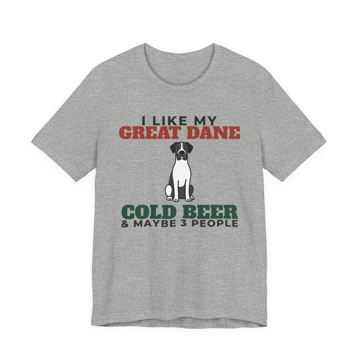I Like My Great Dane, Cold Beer and Maybe 3 People Tee | Funny Great Dane Dad Gift