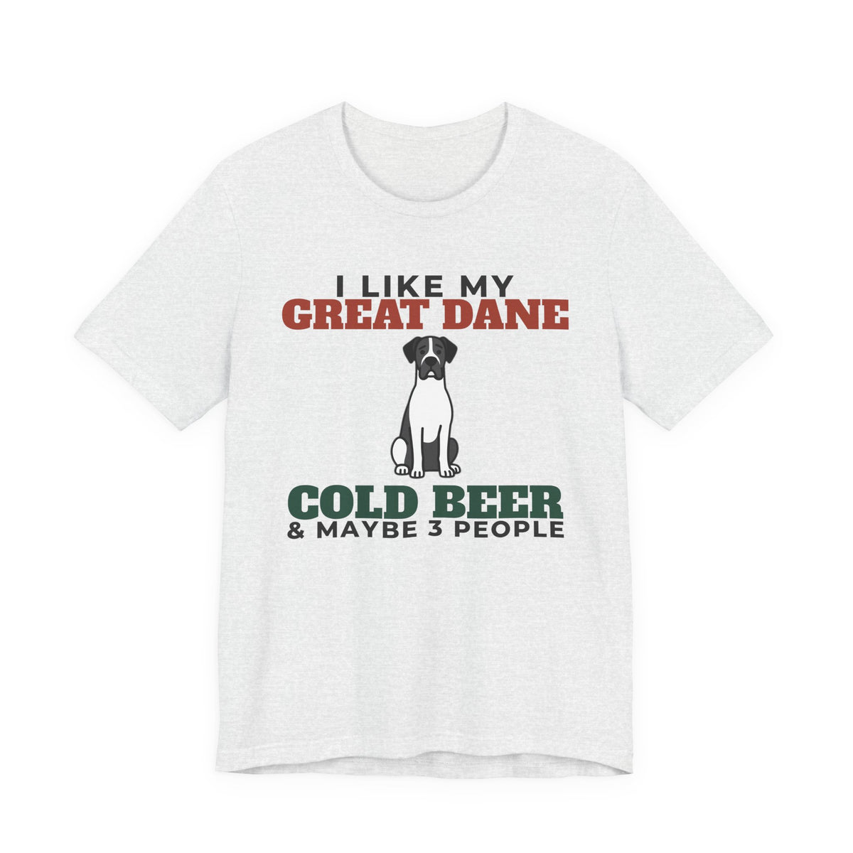 I Like My Great Dane, Cold Beer and Maybe 3 People Tee | Funny Great Dane Dad Gift
