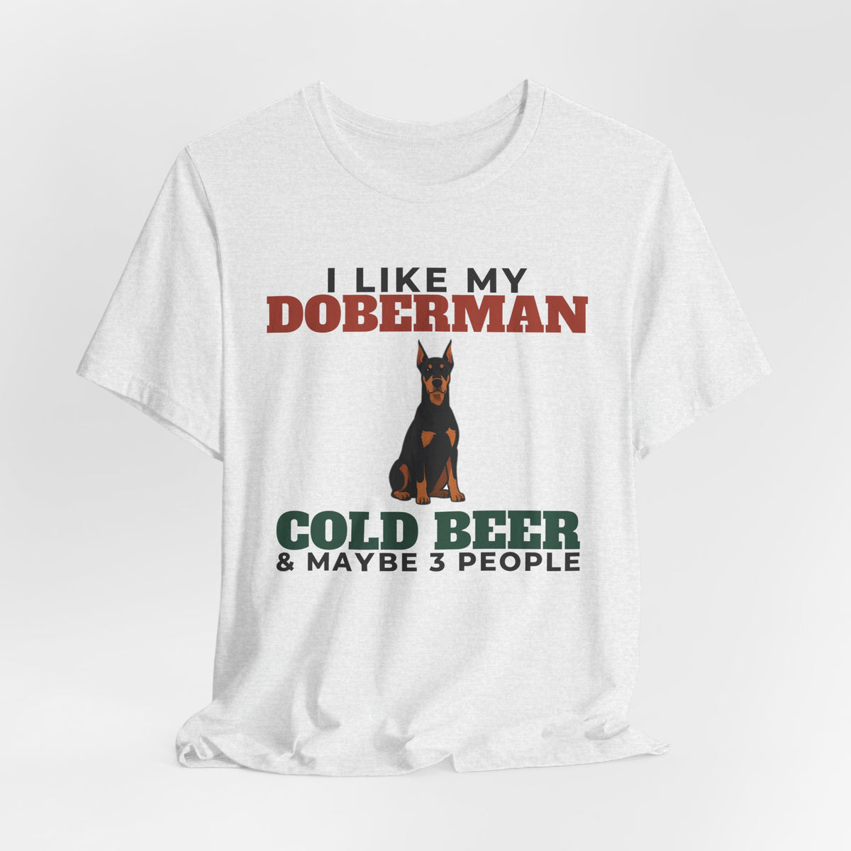 I Like My Doberman, Cold Beer and Maybe 3 People Tee | Funny Doberman Dad Gift