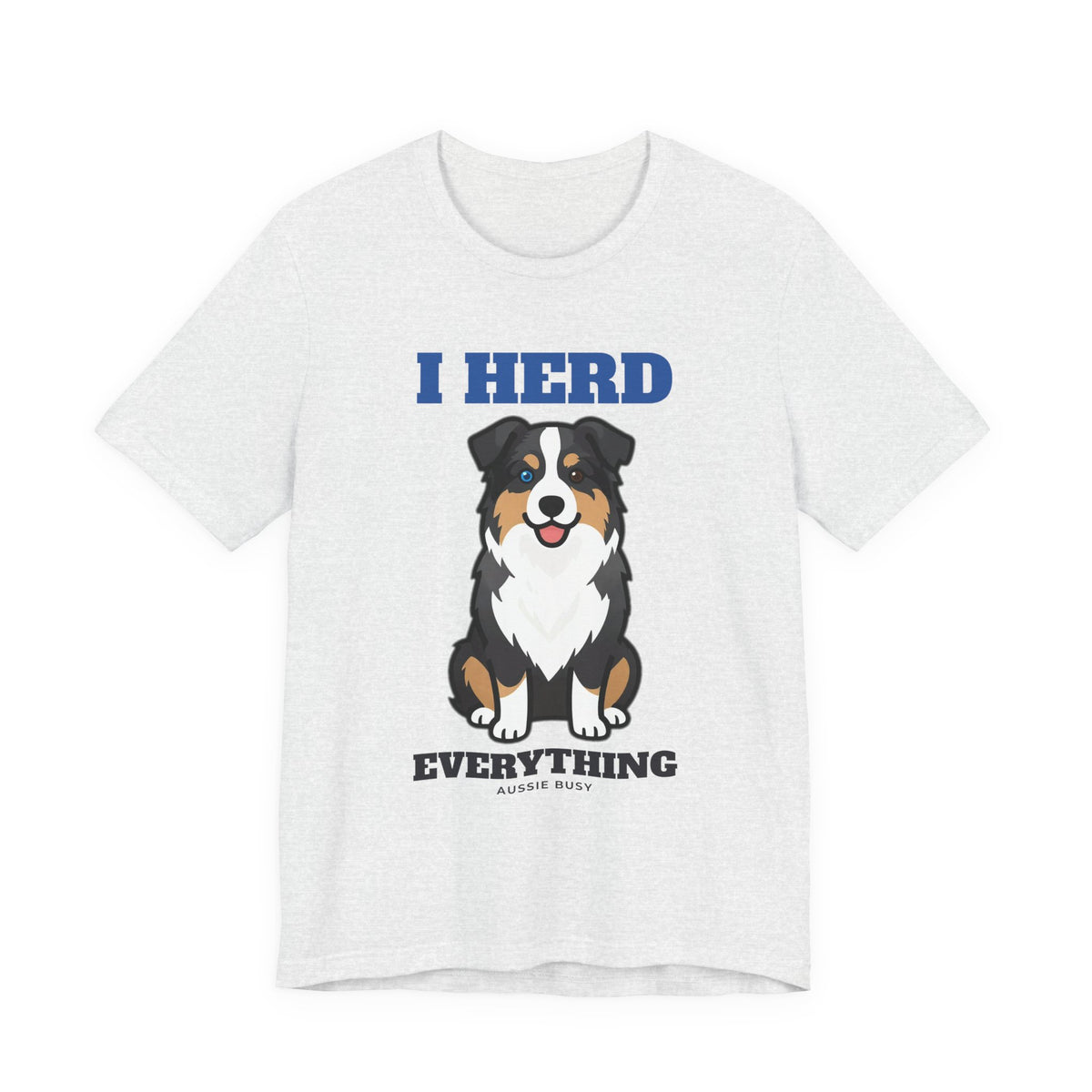 I Herd Everything Australian Shepherd Tee | Australian Shepherd Gift