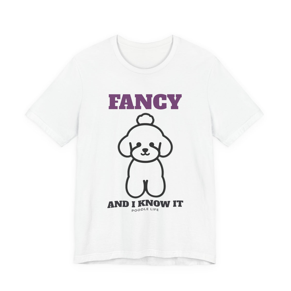 Fancy and I Know It Poodle Tee | Poodle Gift