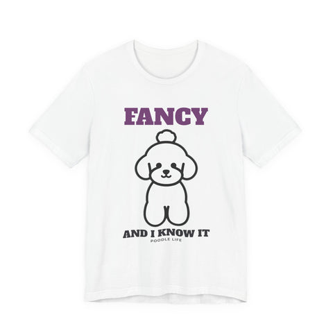 Fancy and I Know It Poodle Tee | Poodle Gift
