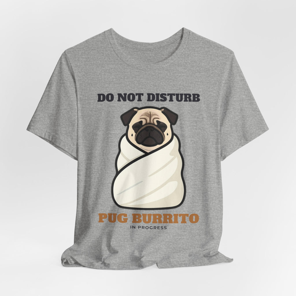 Pug Shirt, Do Not Disturb Pug Burrito in Progress Tee, Funny Pug Mom Gift, Pug Dad T-Shirt, Blanket Burrito Dog Lover Gift