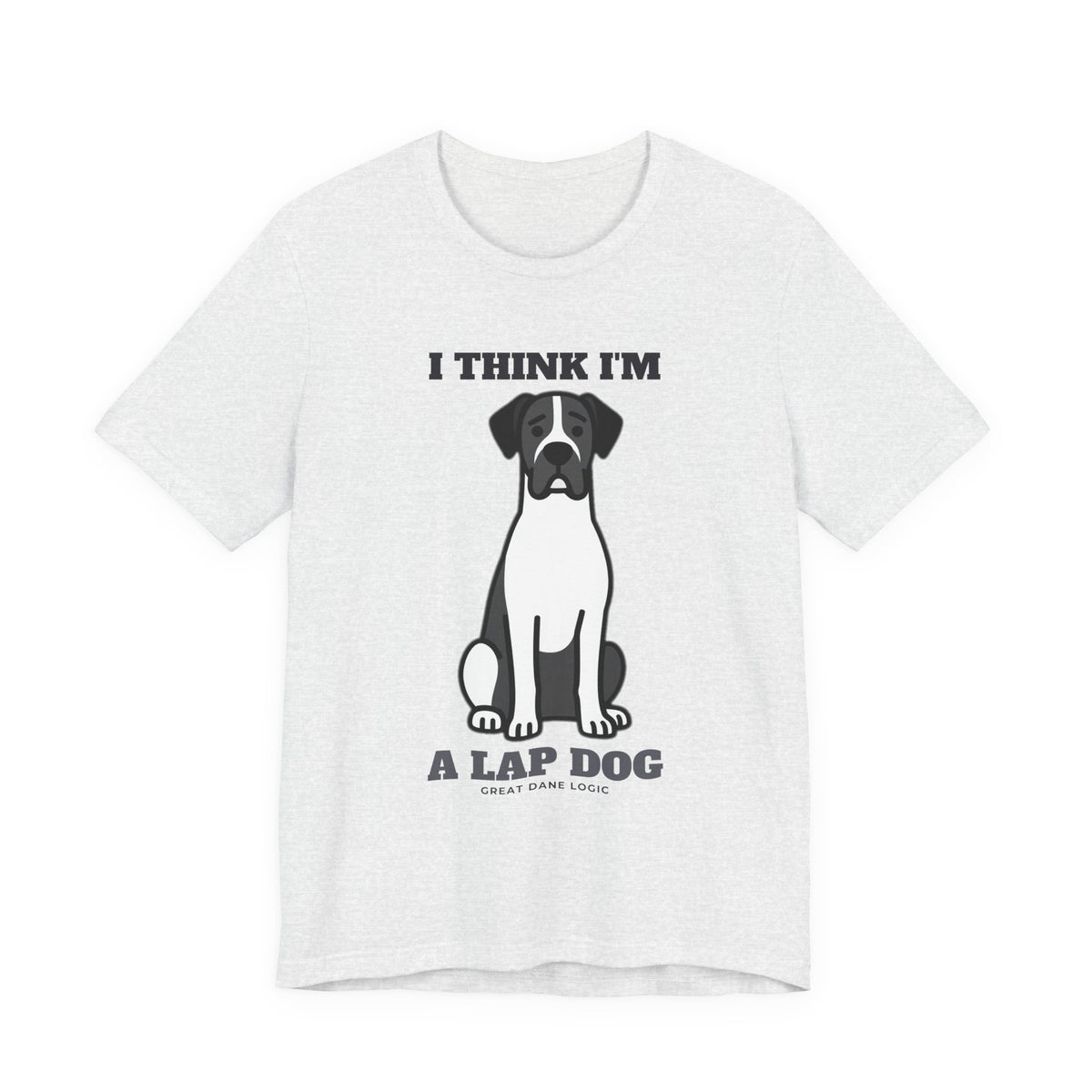 I Think I'm a Lap Dog Great Dane Tee | Great Dane Gift