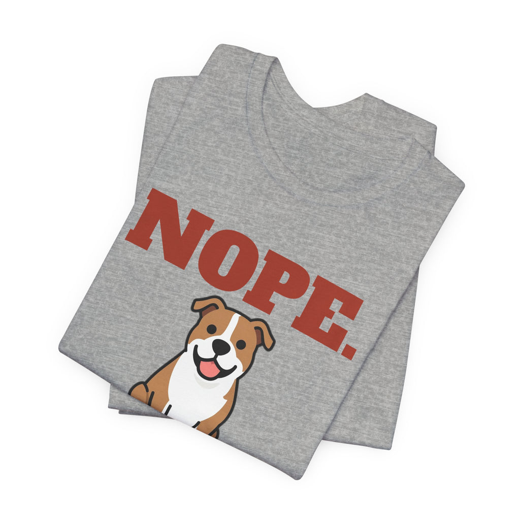 Nope. Funny Pit Bull Tee | Pit Bull Lover Gift