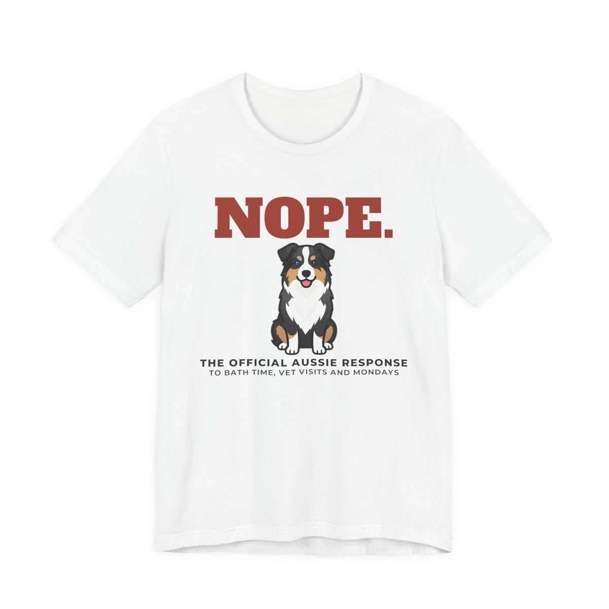 Nope. Funny Australian Shepherd Tee | Australian Shepherd Lover Gift