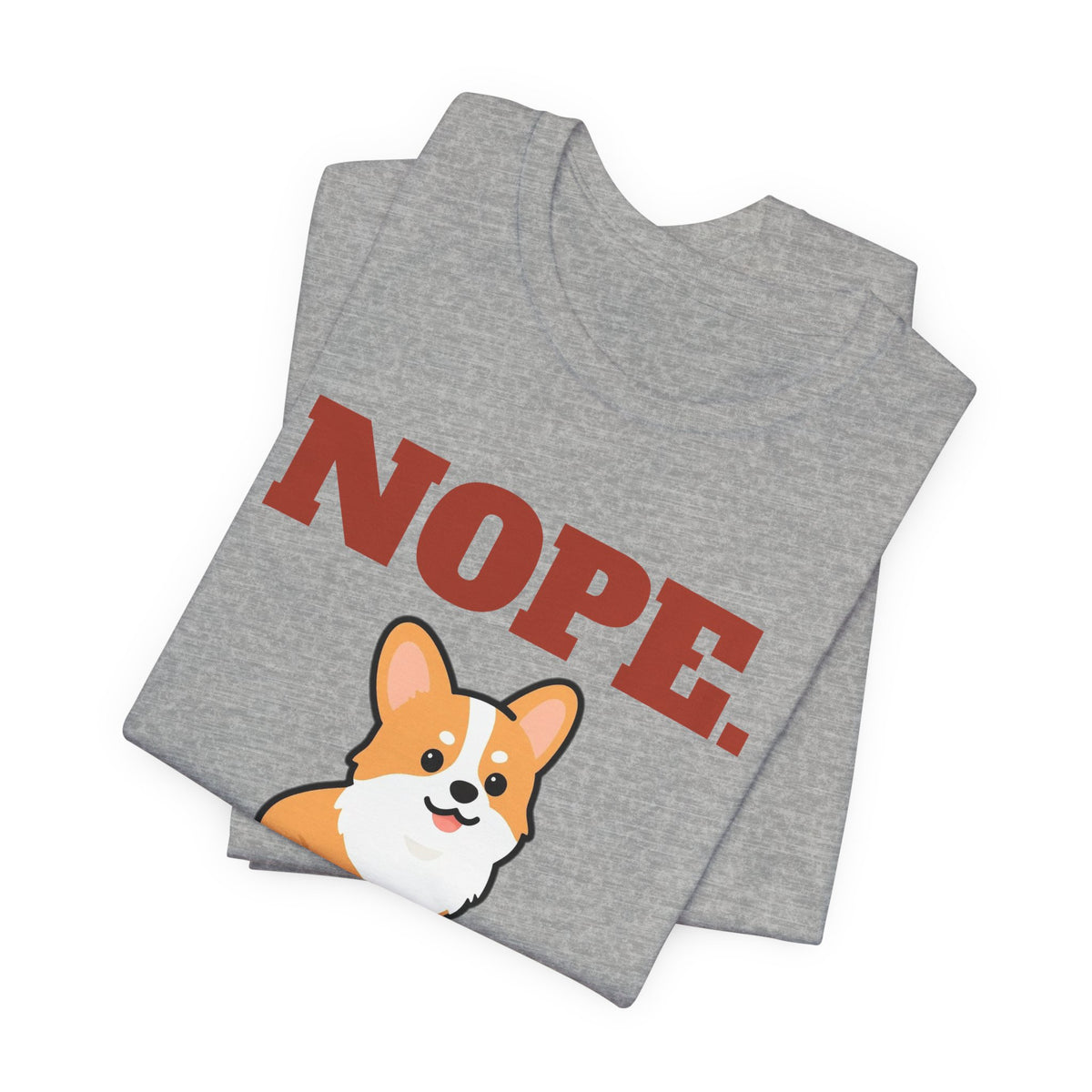 Nope. Funny Corgi Tee | Corgi Lover Gift