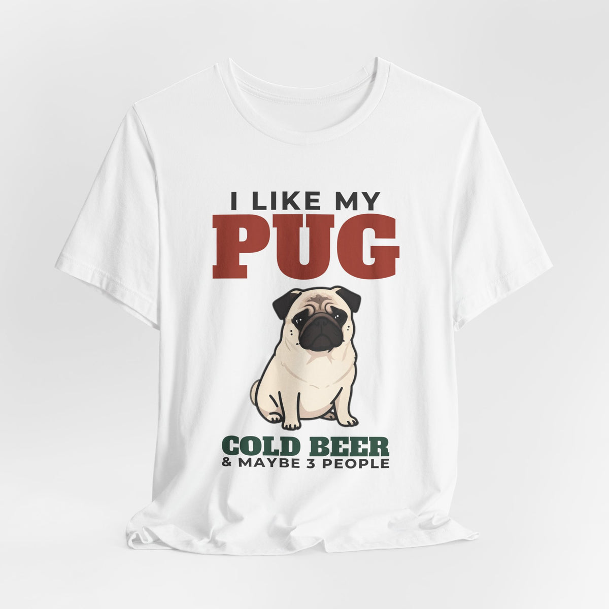 I Like My Pug, Cold Beer and Maybe 3 People Tee | Funny Pug Dad Gift