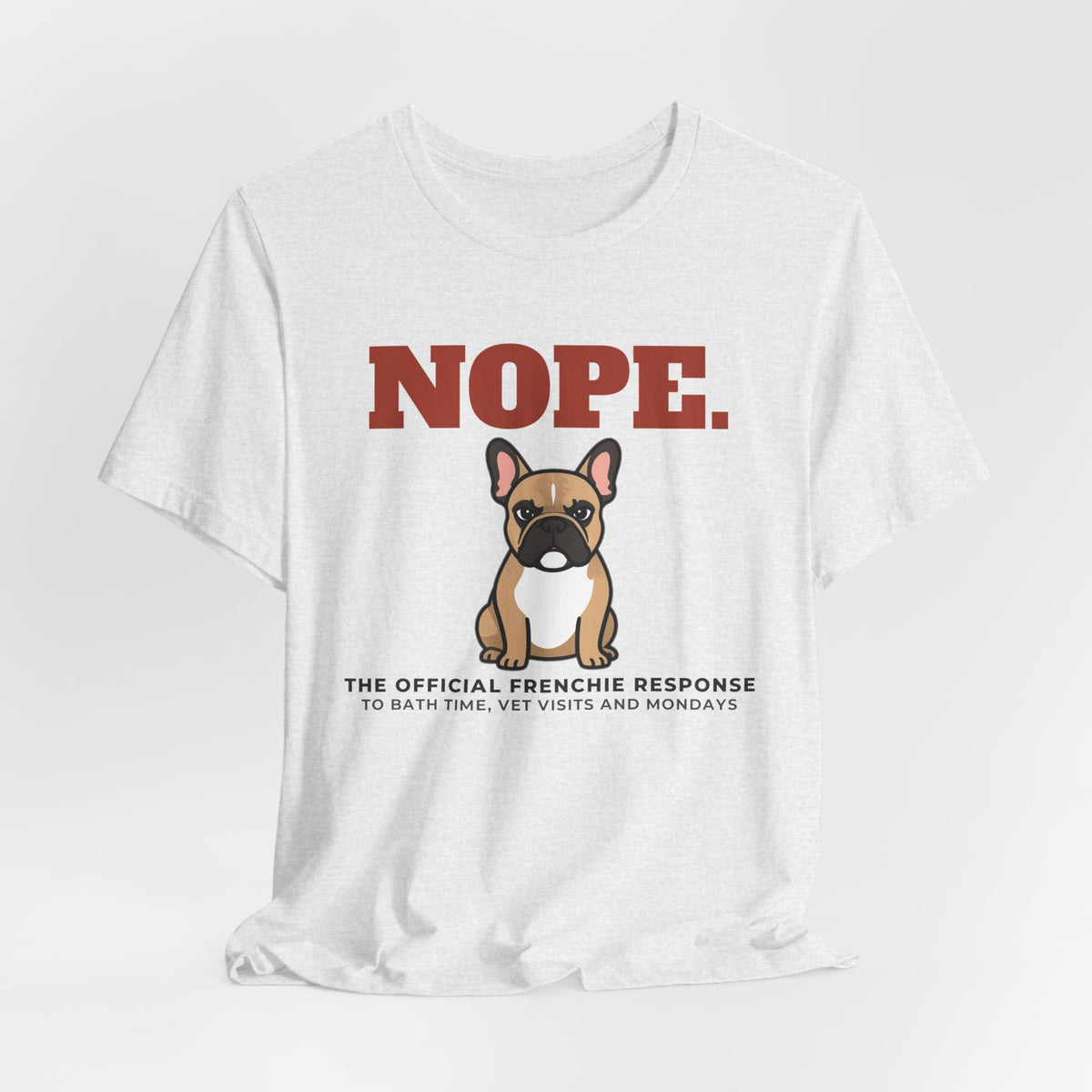 Nope. Funny French Bulldog Tee | French Bulldog Lover Gift