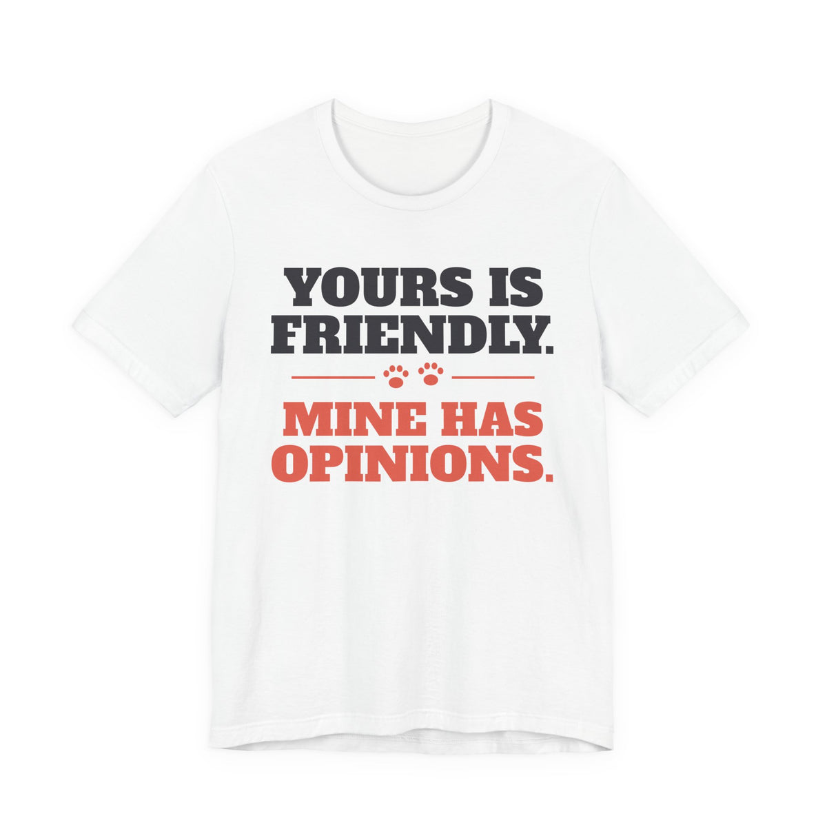Reactive Dog Shirt - Yours Is Friendly, Mine Has Opinions Tee - original t-shirt design by Pastime Goods