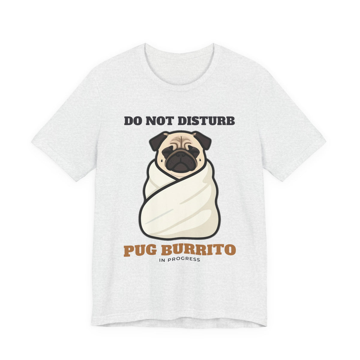 Pug Shirt, Do Not Disturb Pug Burrito in Progress Tee, Funny Pug Mom Gift, Pug Dad T-Shirt, Blanket Burrito Dog Lover Gift