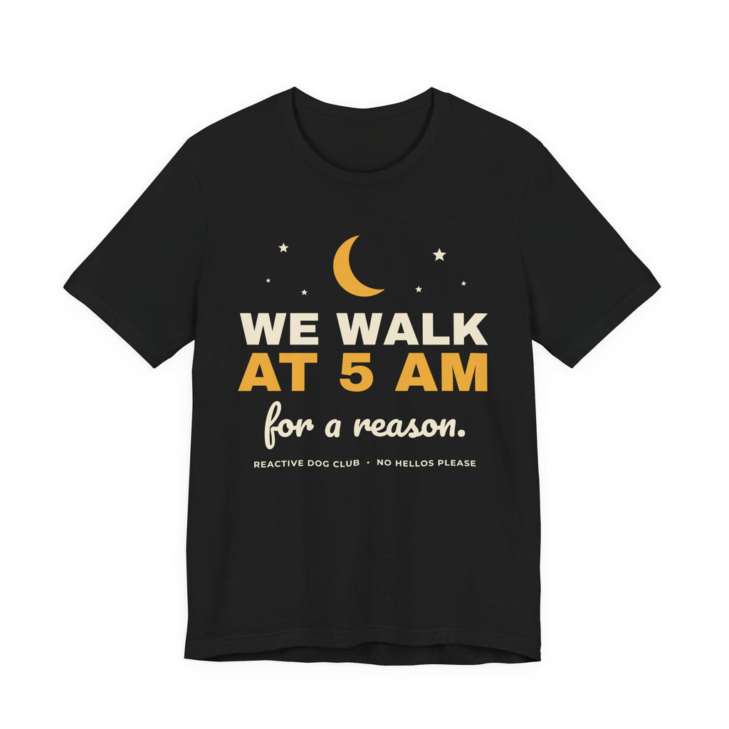 Reactive Dog Shirt - We Walk at 5AM Tee - original t-shirt design by Pastime Goods