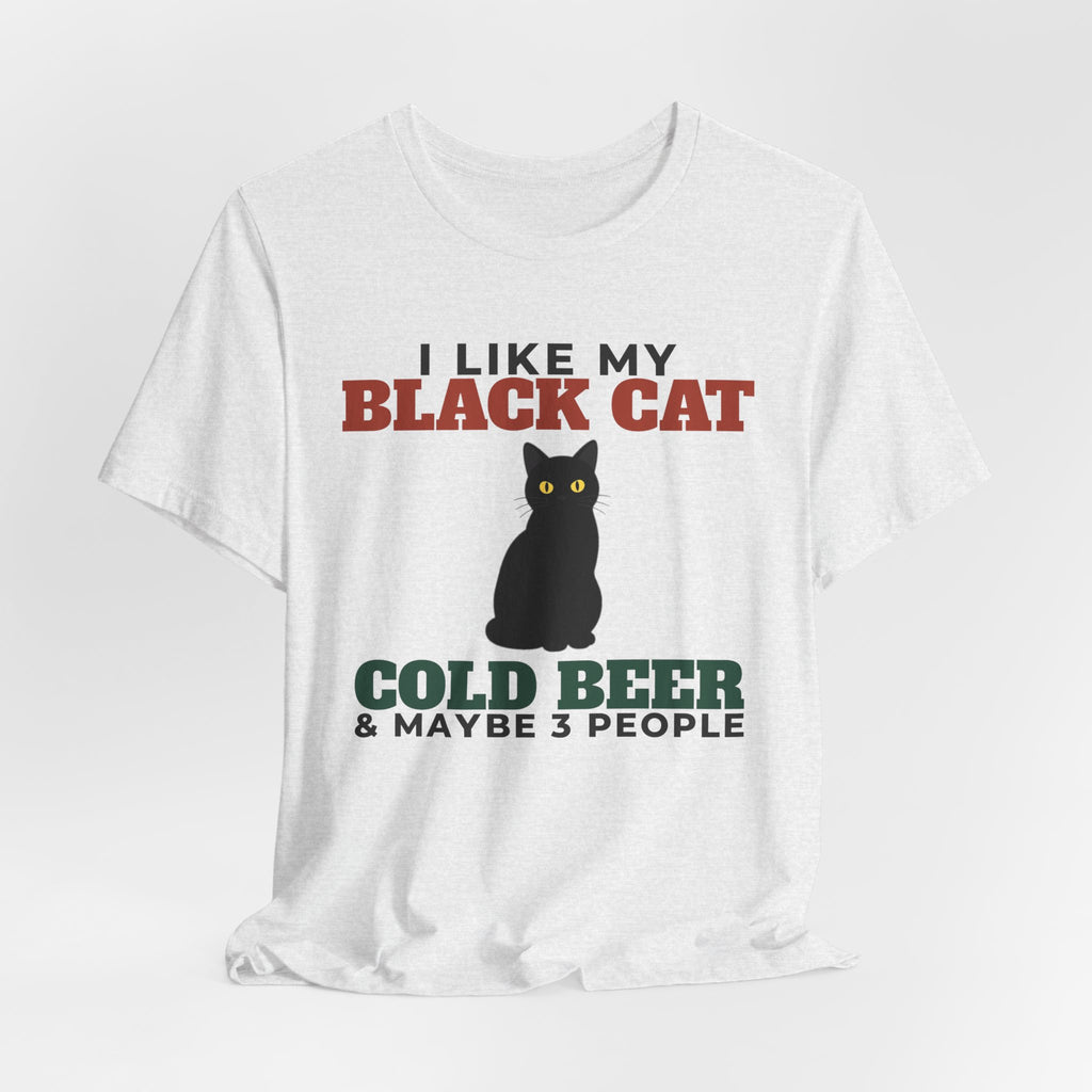 I Like My Black Cat, Cold Beer and Maybe 3 People Tee | Funny Black Cat Dad Gift