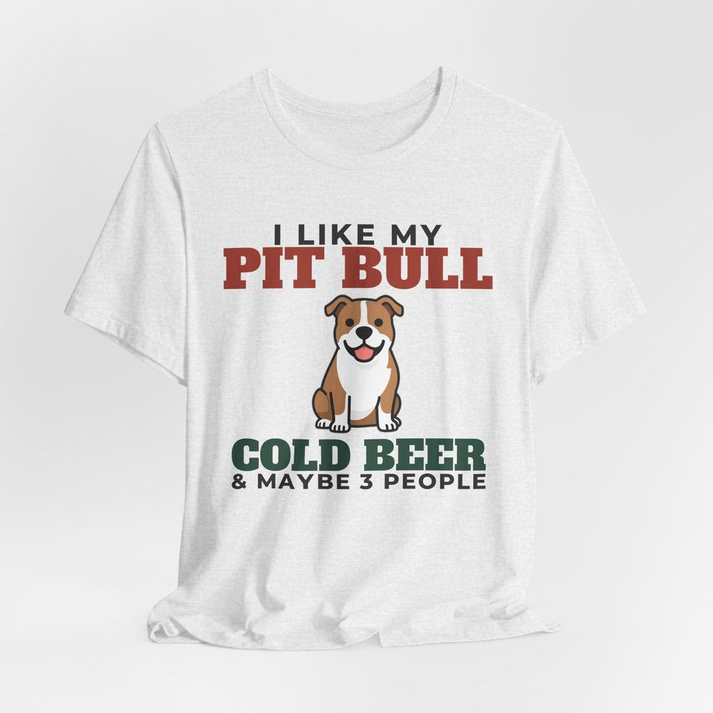 I Like My Pit Bull, Cold Beer and Maybe 3 People Tee | Funny Pit Bull Dad Gift