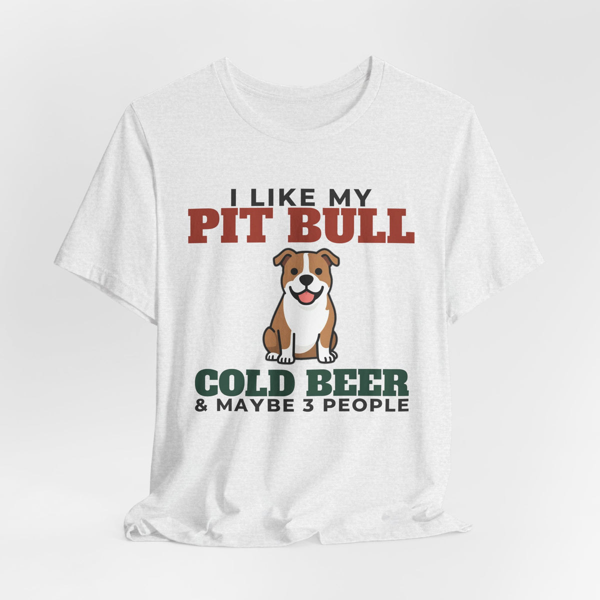 I Like My Pit Bull, Cold Beer and Maybe 3 People Tee | Funny Pit Bull Dad Gift