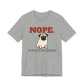 Nope. Funny Pug Tee | Pug Lover Gift