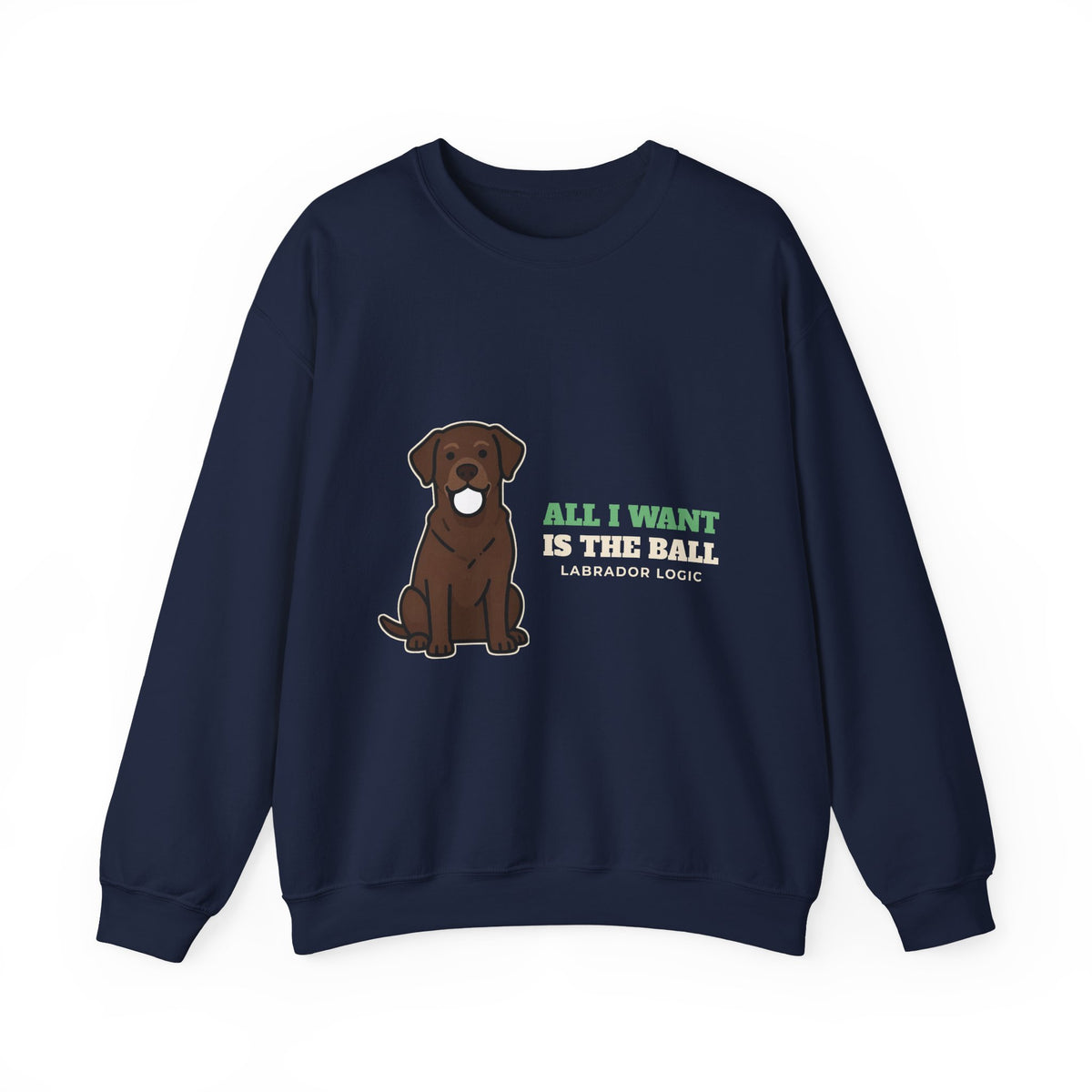 All I Want Is the Ball Labrador Crewneck Sweatshirt | Labrador Gift