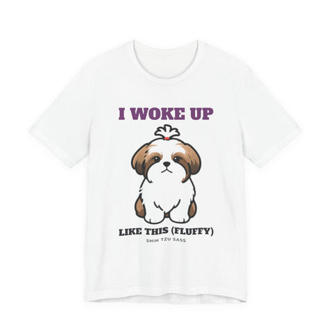 I Woke Up Like This (Fluffy) Shih Tzu Tee | Shih Tzu Gift